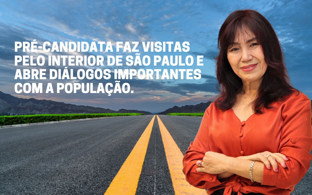 Pré-candidata faz visitas pelo interior de São Paulo e abre diálogos importantes com a população